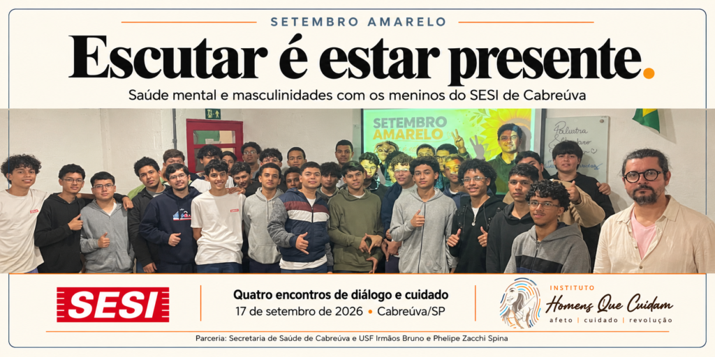 Banner da ação “Setembro Amarelo — Escutar é estar presente”, com foto de Lincoln Tavares e dos jovens participantes. Realizada em 17 de setembro de 2026, em Cabreúva/SP, a atividade reuniu quatro encontros sobre saúde mental, masculinidades, escuta e cuidado com os meninos do SESI de Cabreúva. Na parte inferior, aparecem as marcas do SESI e do Instituto Homens Que Cuidam e a menção à parceria com a Secretaria de Saúde de Cabreúva e a USF Irmãos Bruno e Phelipe Zacchi Spina.